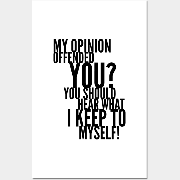 My Opinion Offended You? You Should Hear What I Keep To Myself! Wall Art by mikepod